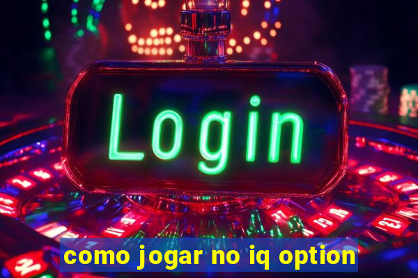 como jogar no iq option